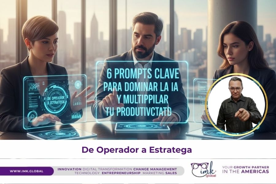 De Operador a Estratega: 6 Prompts Clave para Dominar la IA y Multiplicar tu Productividad