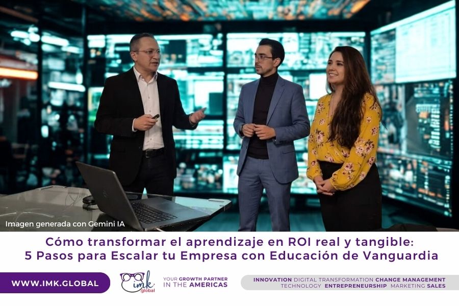 Cómo transformar el aprendizaje en ROI real y tangible: 5 Pasos para Escalar tu Empresa con Educación de Vanguardia